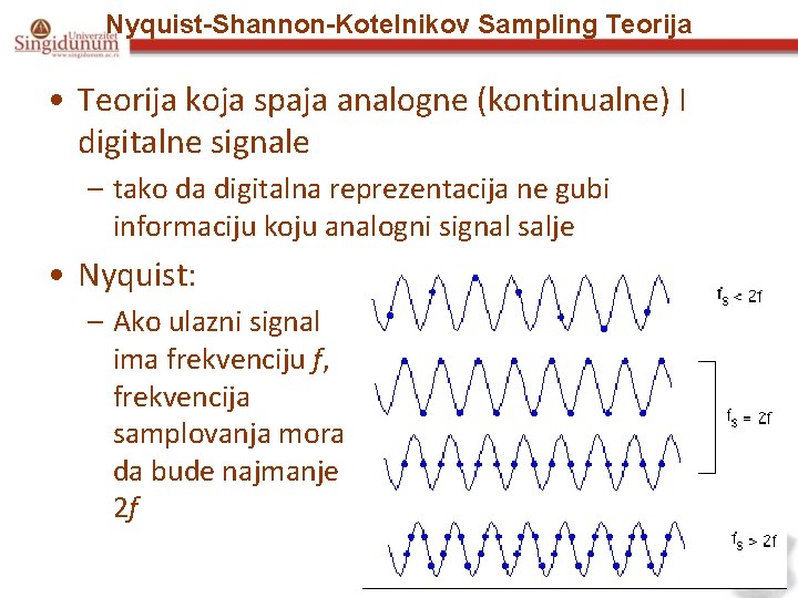 Nyquist-Shannon-Kotelnikov Sampling Teorija • Teorija koja spaja analogne (kontinualne) I digitalne signale – tako