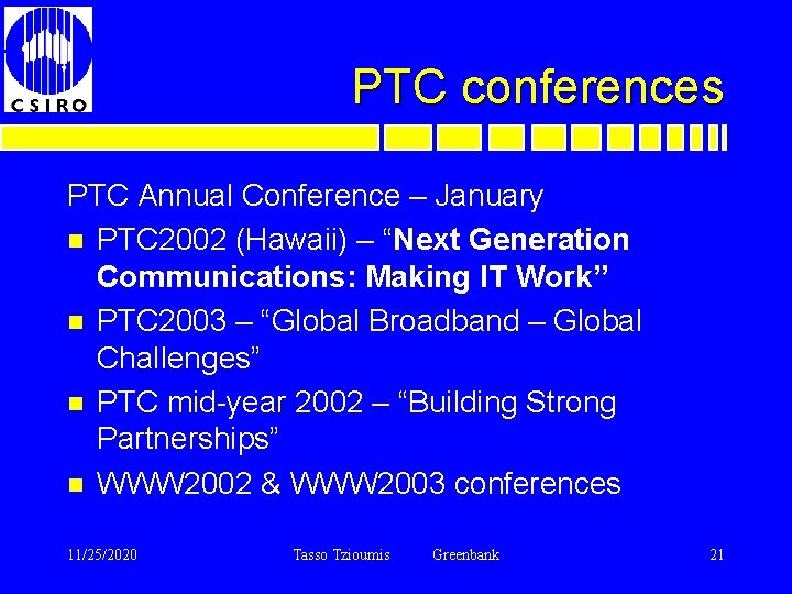 PTC conferences PTC Annual Conference – January n PTC 2002 (Hawaii) – “Next Generation