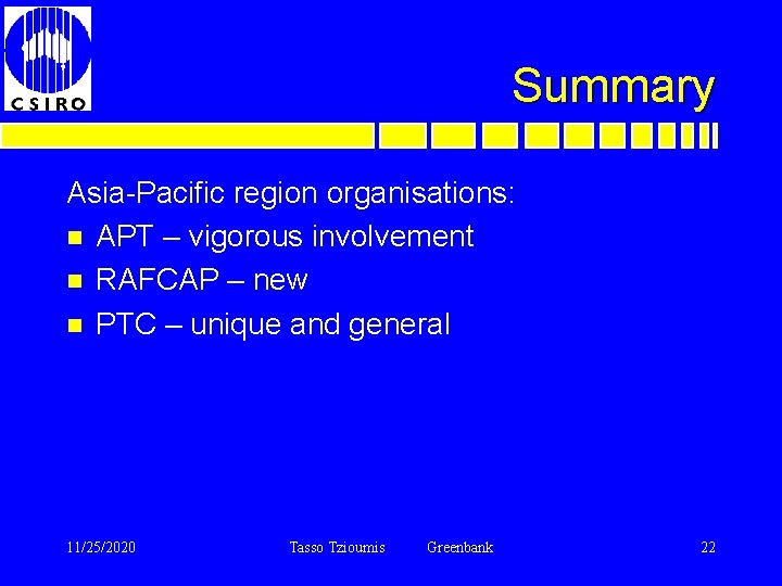Summary Asia-Pacific region organisations: n APT – vigorous involvement n RAFCAP – new n