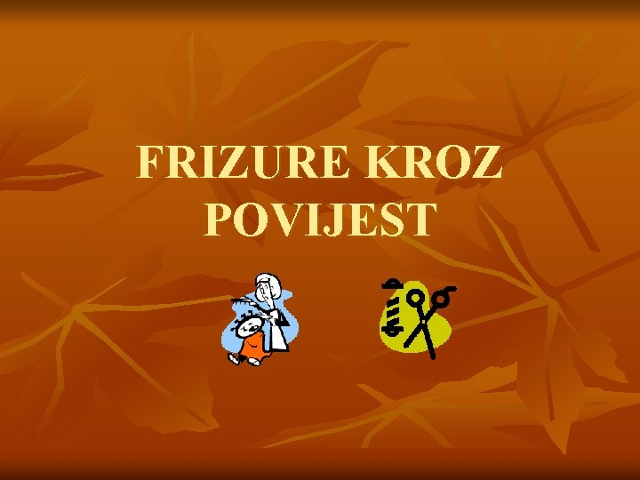 FRIZURE KROZ POVIJEST 