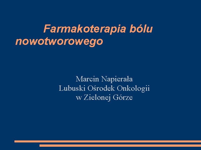 Farmakoterapia bólu nowotworowego Marcin Napierała Lubuski Ośrodek Onkologii w Zielonej Górze 