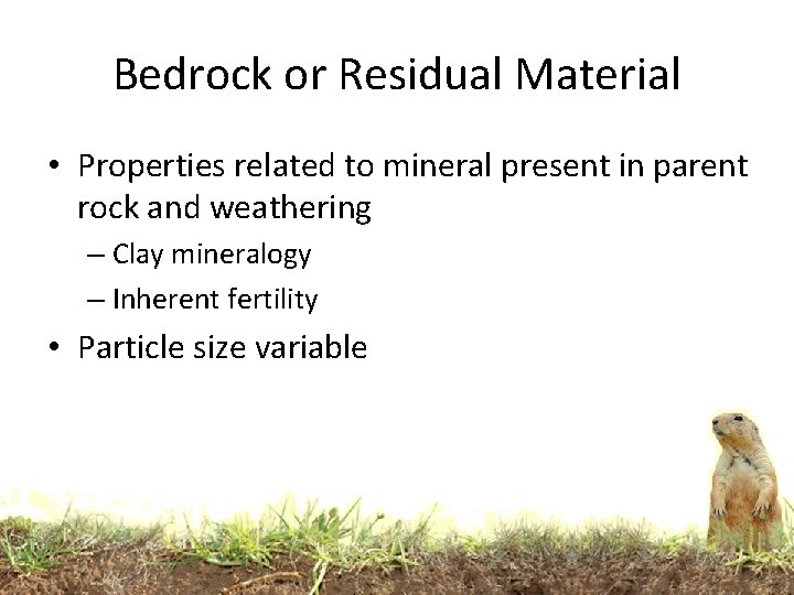 Bedrock or Residual Material • Properties related to mineral present in parent rock and Bedrock or Residual Material • Properties related to mineral present in parent rock and