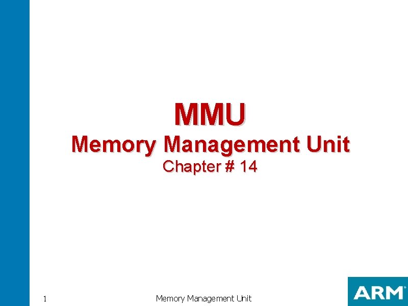 MMU Memory Management Unit Chapter # 14 1 Memory Management Unit 