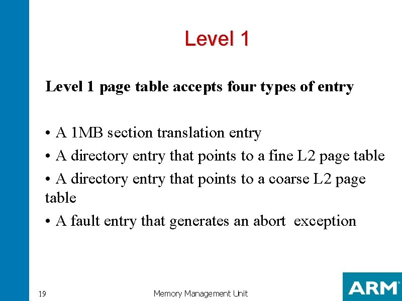 Level 1 page table accepts four types of entry • A 1 MB section