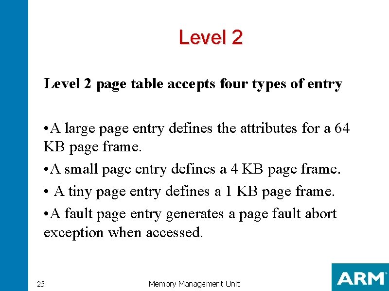 Level 2 page table accepts four types of entry • A large page entry