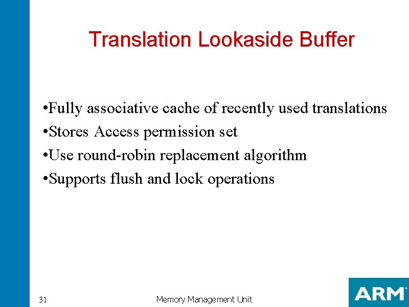 Translation Lookaside Buffer • Fully associative cache of recently used translations • Stores Access