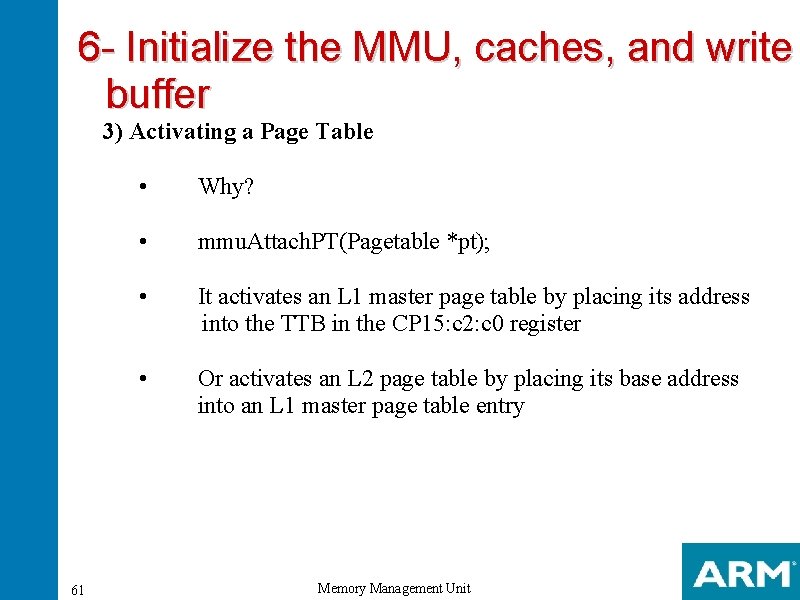 6 - Initialize the MMU, caches, and write buffer 3) Activating a Page Table