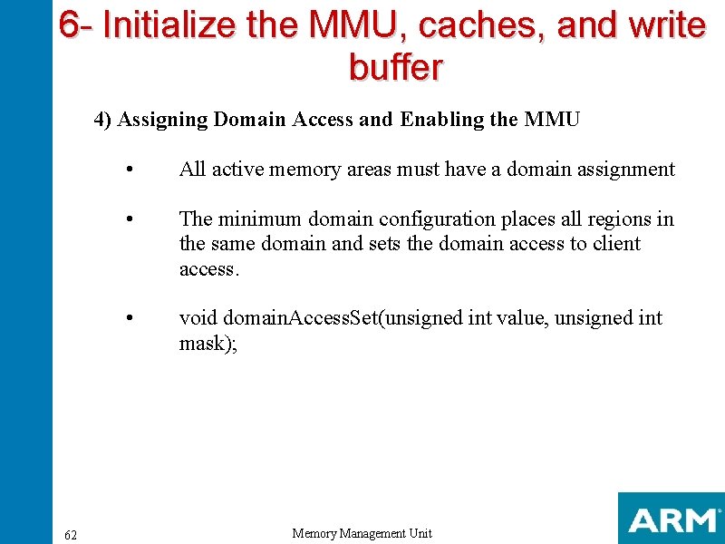 6 - Initialize the MMU, caches, and write buffer 4) Assigning Domain Access and