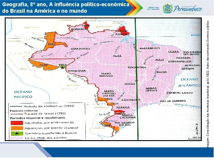 Imagem: Consolidação das fronteiras brasileiras após 1822. Autor desconhecido. Domínio público Geografia, 8º ano,