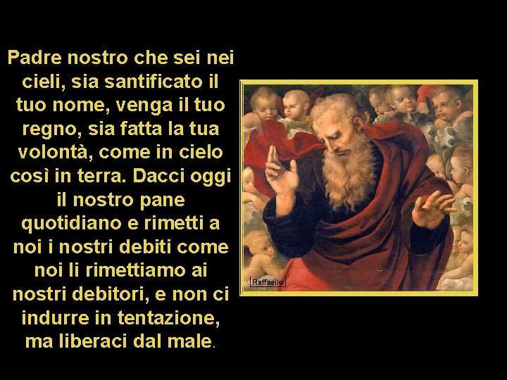 Padre nostro che sei nei cieli, sia santificato il tuo nome, venga il tuo Padre nostro che sei nei cieli, sia santificato il tuo nome, venga il tuo