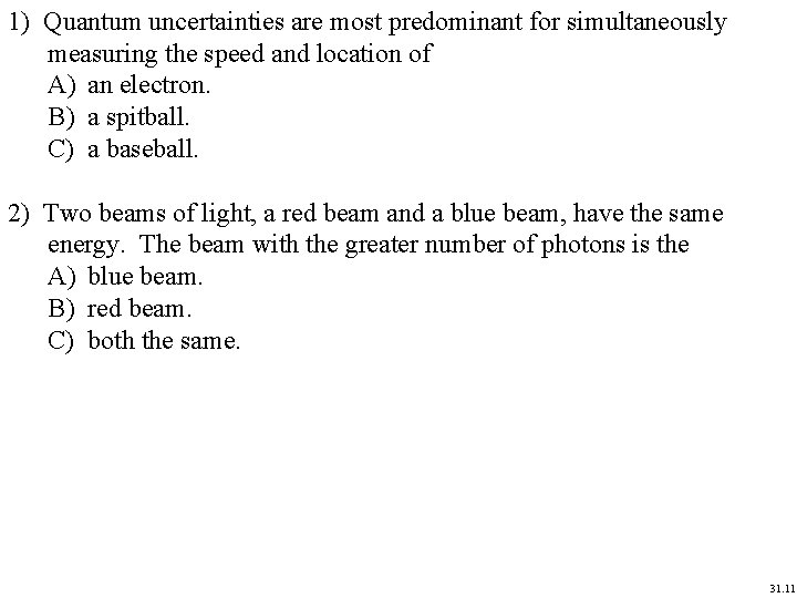 1) Quantum uncertainties are most predominant for simultaneously measuring the speed and location of 1) Quantum uncertainties are most predominant for simultaneously measuring the speed and location of