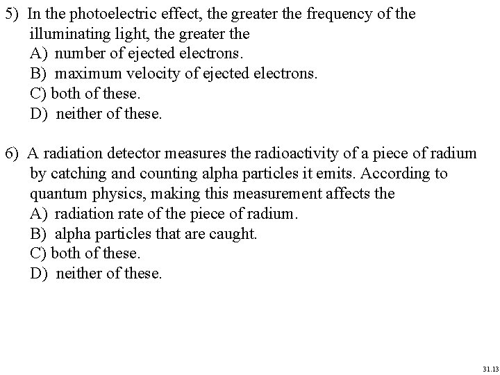 5) In the photoelectric effect, the greater the frequency of the illuminating light, the 5) In the photoelectric effect, the greater the frequency of the illuminating light, the