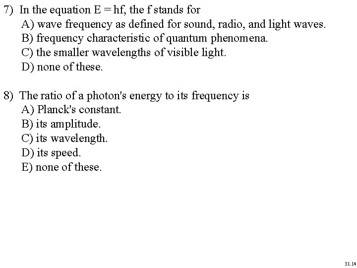 7) In the equation E = hf, the f stands for A) wave frequency 7) In the equation E = hf, the f stands for A) wave frequency