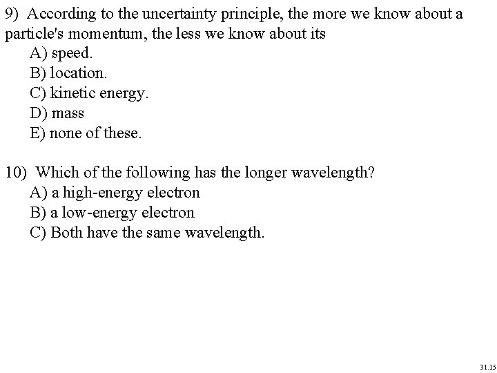 9) According to the uncertainty principle, the more we know about a particle's momentum, 9) According to the uncertainty principle, the more we know about a particle's momentum,
