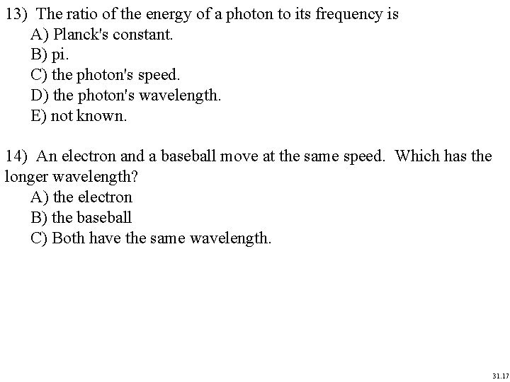 13) The ratio of the energy of a photon to its frequency is A) 13) The ratio of the energy of a photon to its frequency is A)