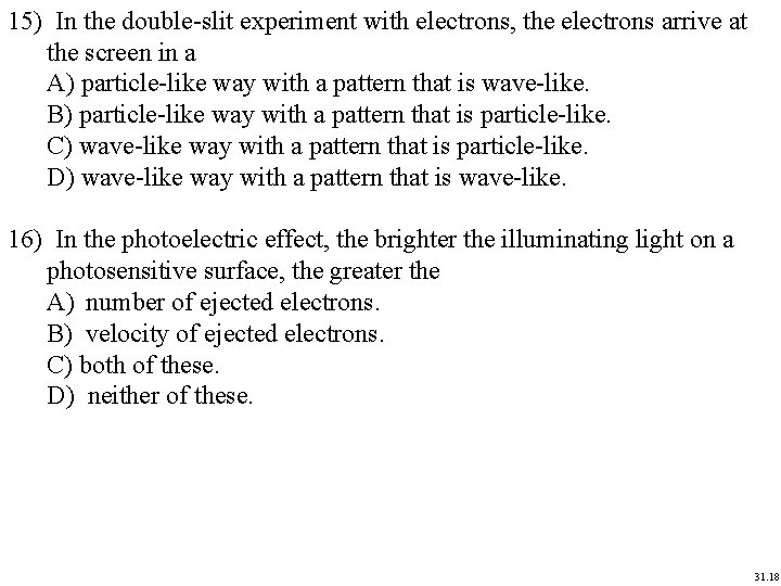 15) In the double-slit experiment with electrons, the electrons arrive at the screen in 15) In the double-slit experiment with electrons, the electrons arrive at the screen in