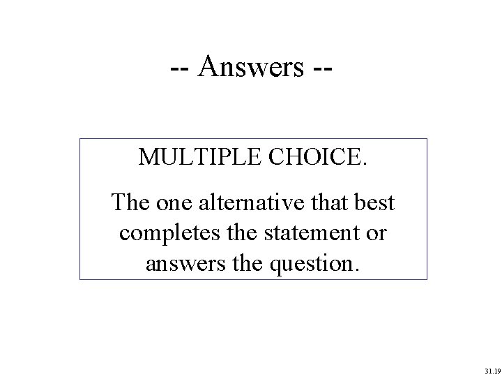 -- Answers -MULTIPLE CHOICE. The one alternative that best completes the statement or answers -- Answers -MULTIPLE CHOICE. The one alternative that best completes the statement or answers