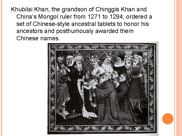 Khubilai Khan, the grandson of Chinggis Khan and China’s Mongol ruler from 1271 to Khubilai Khan, the grandson of Chinggis Khan and China’s Mongol ruler from 1271 to