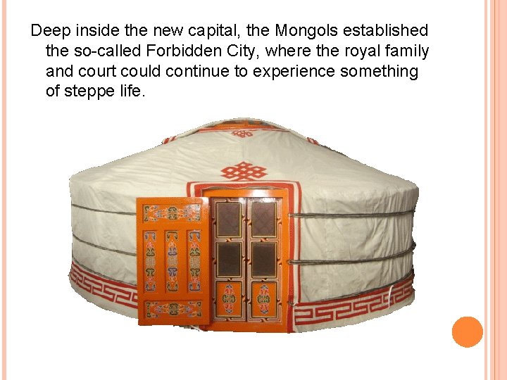 Deep inside the new capital, the Mongols established the so-called Forbidden City, where the Deep inside the new capital, the Mongols established the so-called Forbidden City, where the