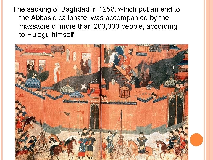 The sacking of Baghdad in 1258, which put an end to the Abbasid caliphate, The sacking of Baghdad in 1258, which put an end to the Abbasid caliphate,