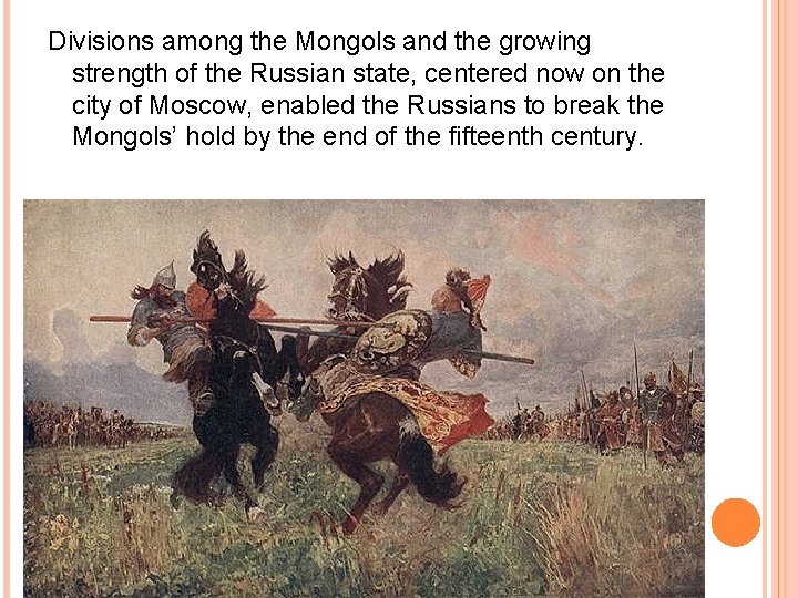 Divisions among the Mongols and the growing strength of the Russian state, centered now Divisions among the Mongols and the growing strength of the Russian state, centered now