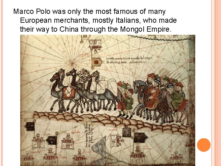 Marco Polo was only the most famous of many European merchants, mostly Italians, who Marco Polo was only the most famous of many European merchants, mostly Italians, who