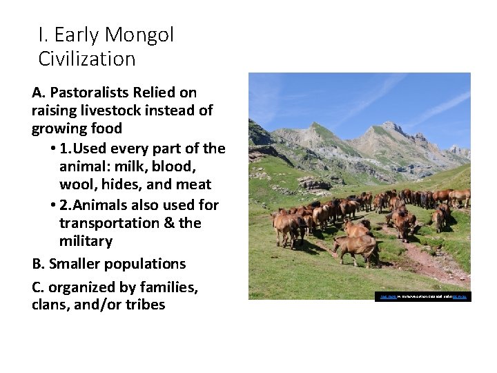I. Early Mongol Civilization A. Pastoralists Relied on raising livestock instead of growing food I. Early Mongol Civilization A. Pastoralists Relied on raising livestock instead of growing food