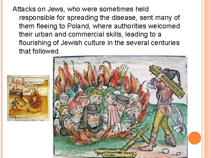 Attacks on Jews, who were sometimes held responsible for spreading the disease, sent many Attacks on Jews, who were sometimes held responsible for spreading the disease, sent many