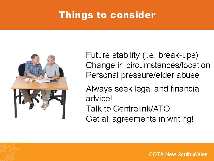 Things to consider Future stability (i. e. break-ups) Change in circumstances/location Personal pressure/elder abuse