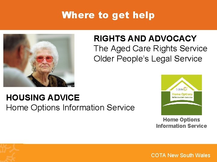 Where to get help RIGHTS AND ADVOCACY The Aged Care Rights Service Older People’s