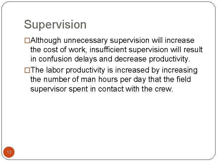 Supervision �Although unnecessary supervision will increase the cost of work, insufficient supervision will result