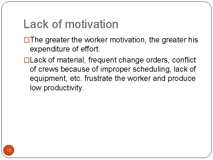 Lack of motivation �The greater the worker motivation, the greater his expenditure of effort.
