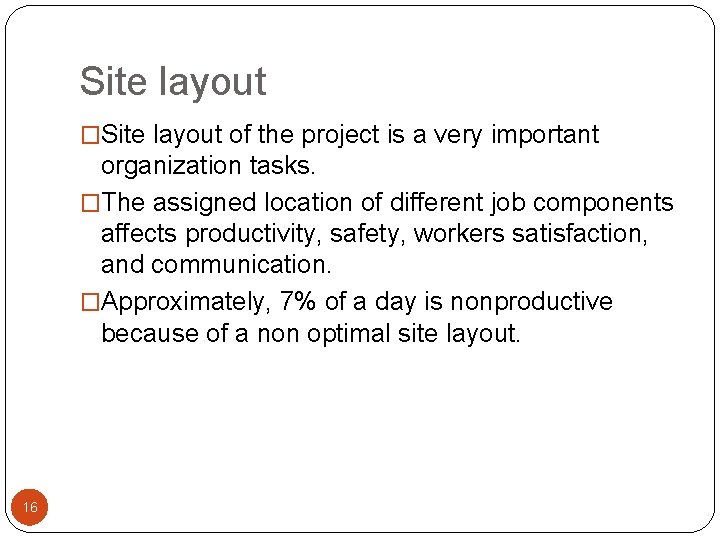 Site layout �Site layout of the project is a very important organization tasks. �The