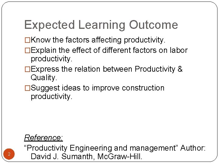 Expected Learning Outcome �Know the factors affecting productivity. �Explain the effect of different factors