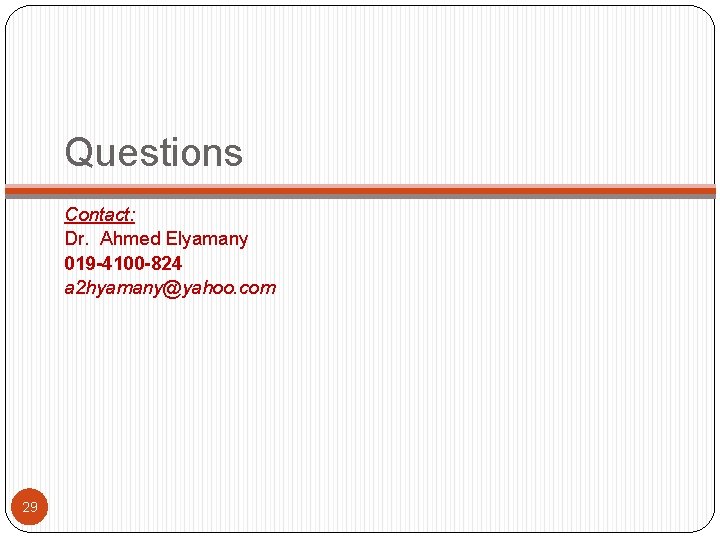 Questions Contact: Dr. Ahmed Elyamany 019 -4100 -824 a 2 hyamany@yahoo. com 29 