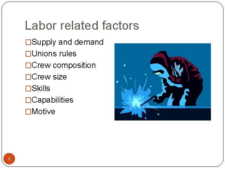 Labor related factors �Supply and demand �Unions rules �Crew composition �Crew size �Skills �Capabilities