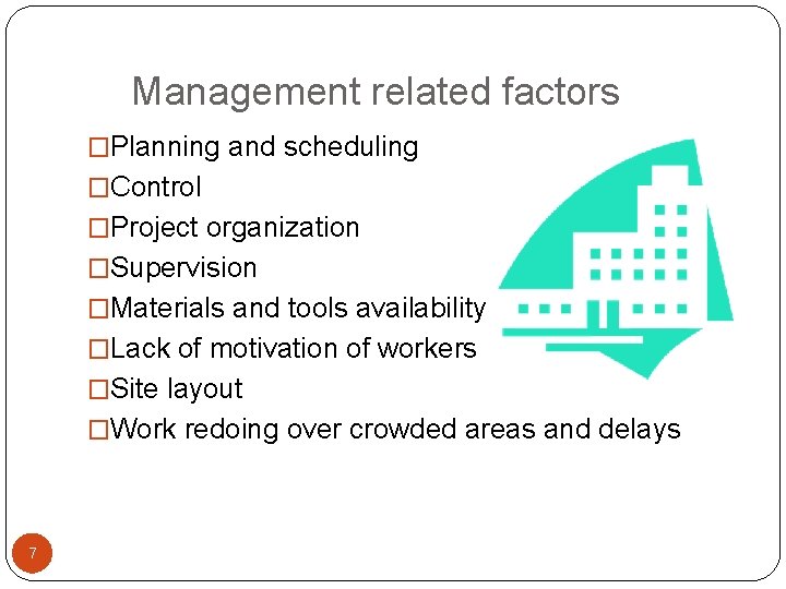 Management related factors �Planning and scheduling �Control �Project organization �Supervision �Materials and tools availability