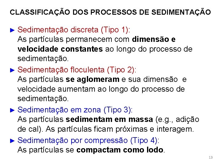 CLASSIFICAÇÃO DOS PROCESSOS DE SEDIMENTAÇÃO ► Sedimentação discreta (Tipo 1): As partículas permanecem com