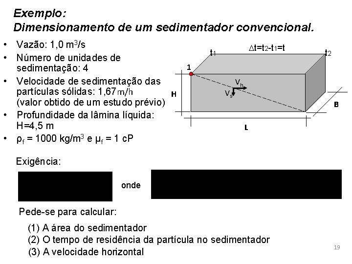 Exemplo: Dimensionamento de um sedimentador convencional. • Vazão: 1, 0 m 3/s • Número