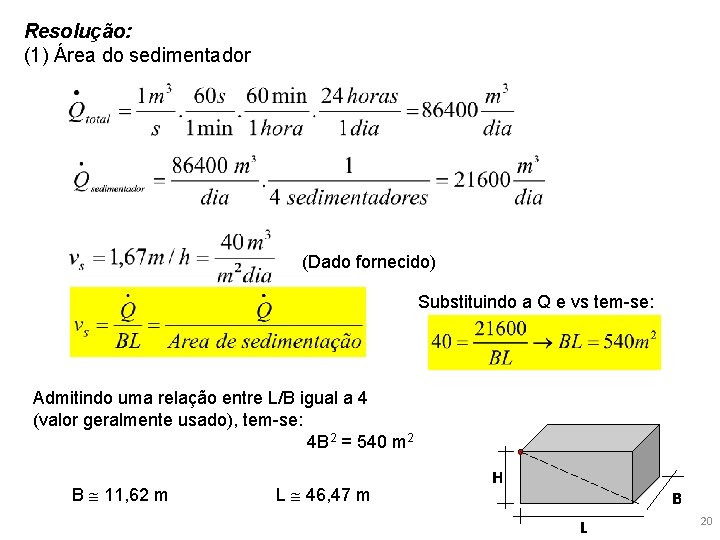 Resolução: (1) Área do sedimentador (Dado fornecido) Substituindo a Q e vs tem-se: Admitindo