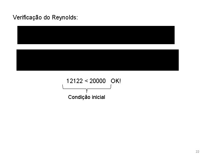 Verificação do Reynolds: 12122 < 20000 OK! Condição inicial 22 