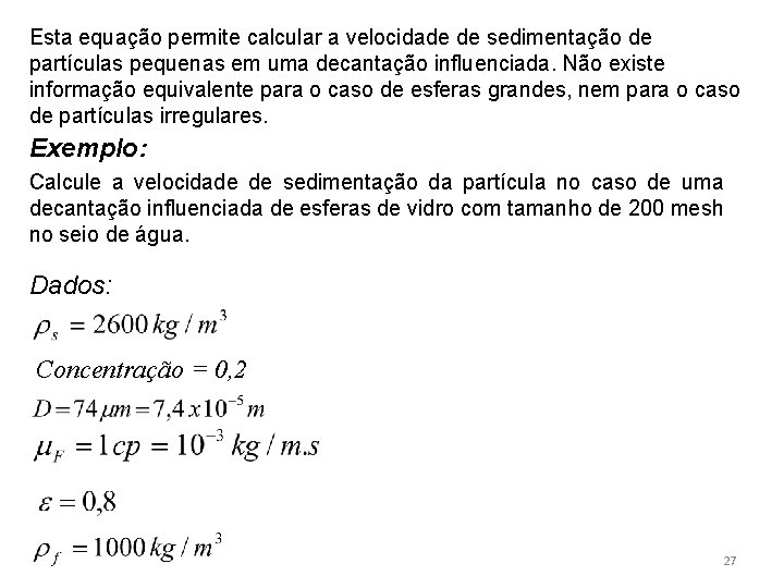 Esta equação permite calcular a velocidade de sedimentação de partículas pequenas em uma decantação