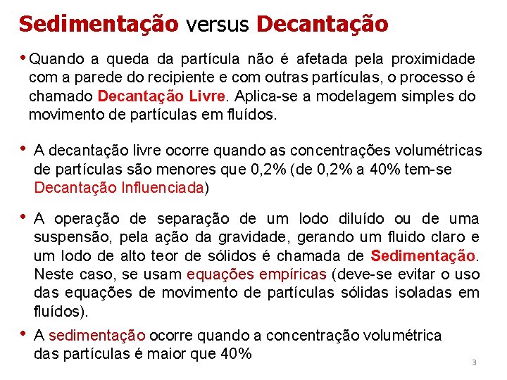 Sedimentação versus Decantação • Quando a queda da partícula não é afetada pela proximidade