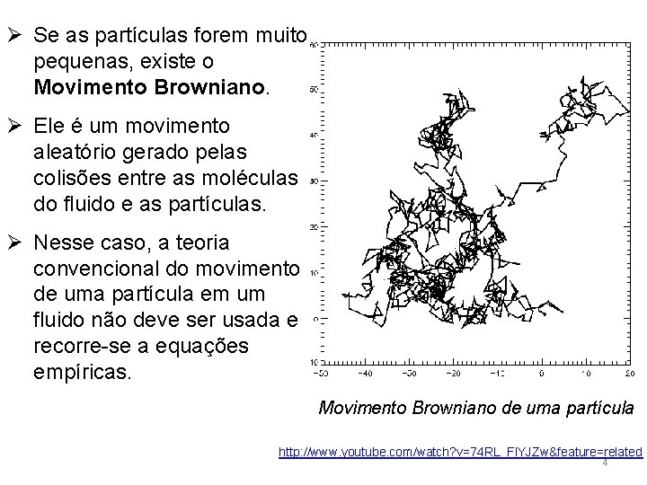 Ø Se as partículas forem muito pequenas, existe o Movimento Browniano. Ø Ele é