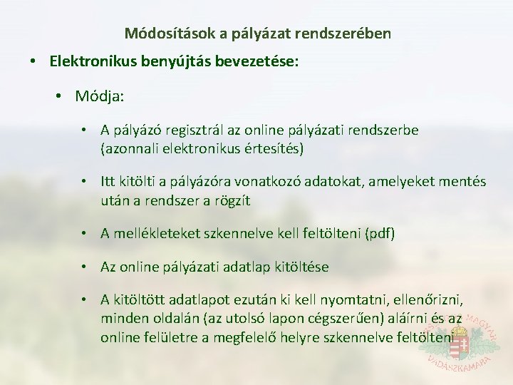 Módosítások a pályázat rendszerében • Elektronikus benyújtás bevezetése: • Módja: • A pályázó regisztrál