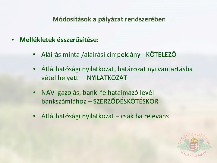 Módosítások a pályázat rendszerében • Mellékletek ésszerűsítése: • Aláírás minta /aláírási címpéldány KÖTELEZŐ •