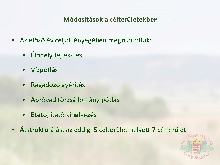 Módosítások a célterületekben • Az előző év céljai lényegében megmaradtak: • Élőhely fejlesztés •