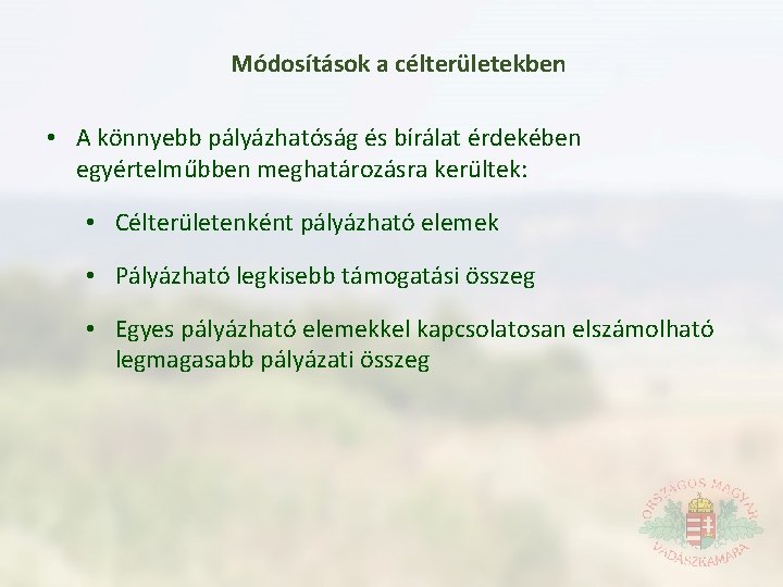 Módosítások a célterületekben • A könnyebb pályázhatóság és bírálat érdekében egyértelműbben meghatározásra kerültek: •