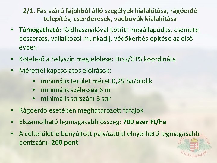 2/1. Fás szárú fajokból álló szegélyek kialakítása, rágóerdő telepítés, csenderesek, vadbúvók kialakítása • Támogatható: