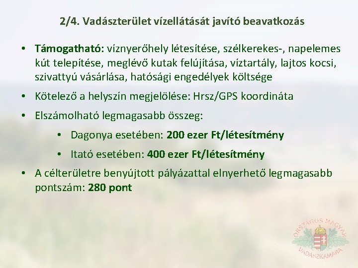 2/4. Vadászterület vízellátását javító beavatkozás • Támogatható: víznyerőhely létesítése, szélkerekes , napelemes kút telepítése,